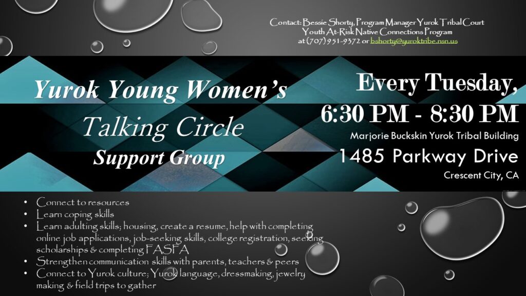 Yurok Young Women's Talking Circle Support Group meets every Tuesday from 6:30pm to 8:30pm 1485 Parkway Drive Crescent City California